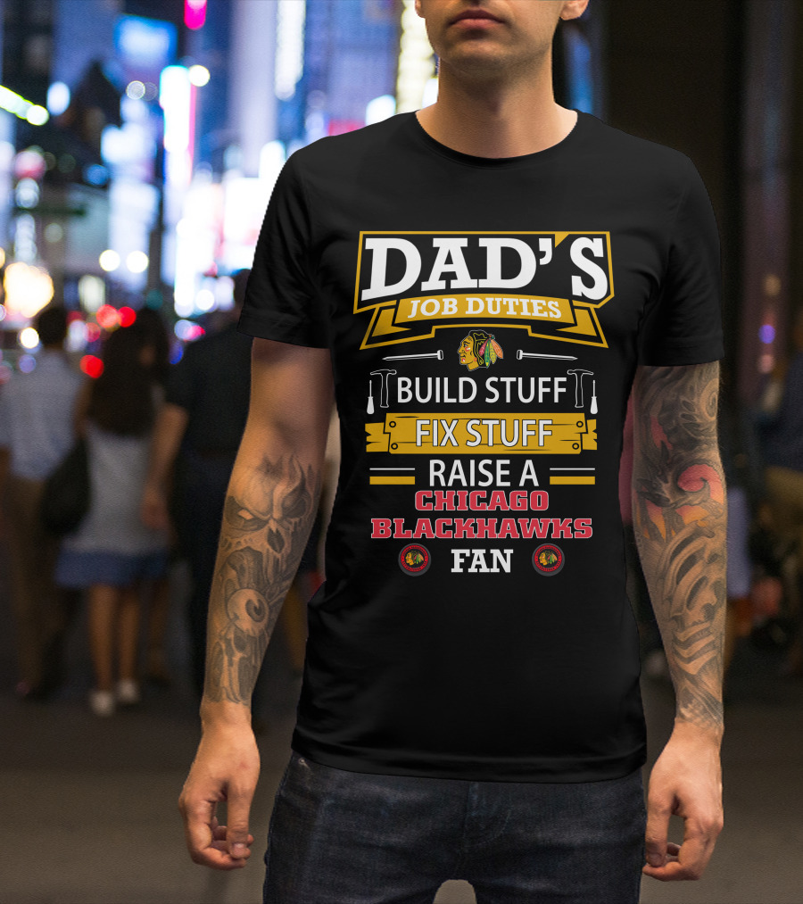 Dad's Job Duties Build Stuff Fix Stuff Raise A Chicago Blackhawks Fan T-Shirt
