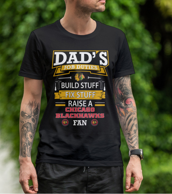 Dad's Job Duties Build Stuff Fix Stuff Raise A Chicago Blackhawks Fan T-Shirt