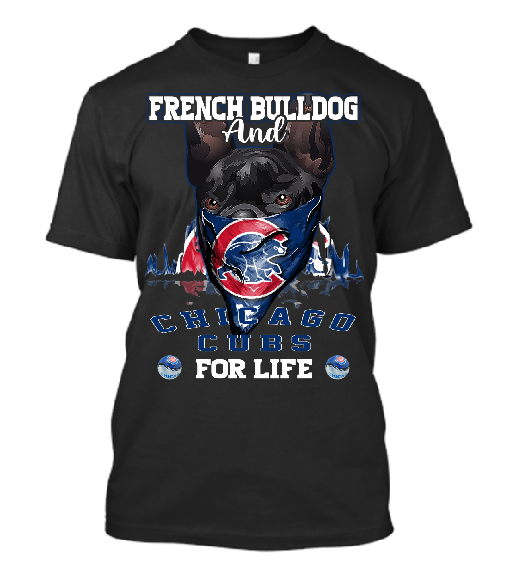 French Bulldog And Chicago Cubs For Life T-Shirt