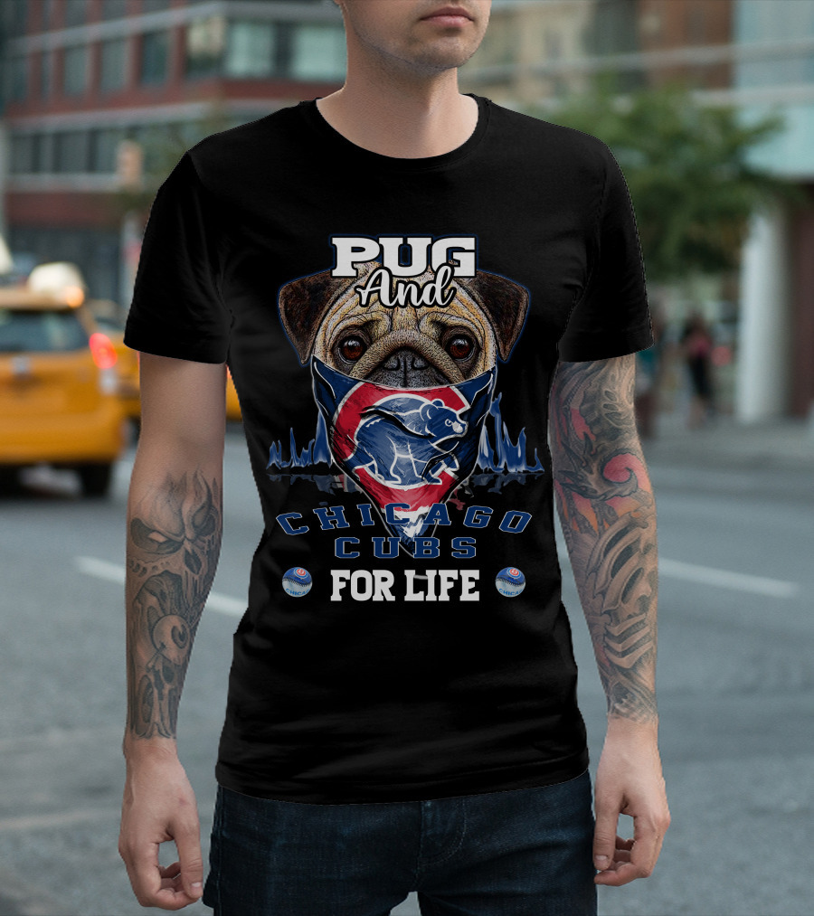 Pug And Chicago Cubs For Life T-Shirt