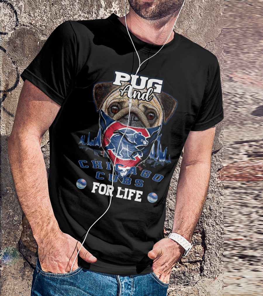 Pug And Chicago Cubs For Life T-Shirt