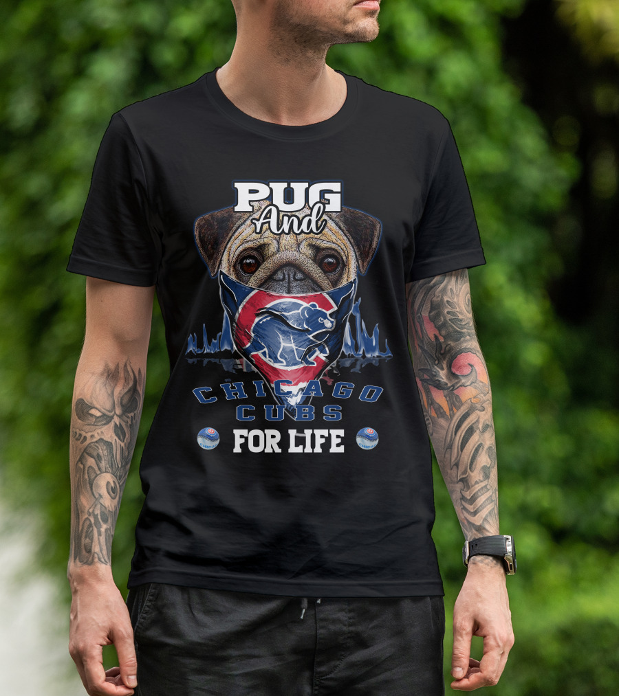 Pug And Chicago Cubs For Life T-Shirt