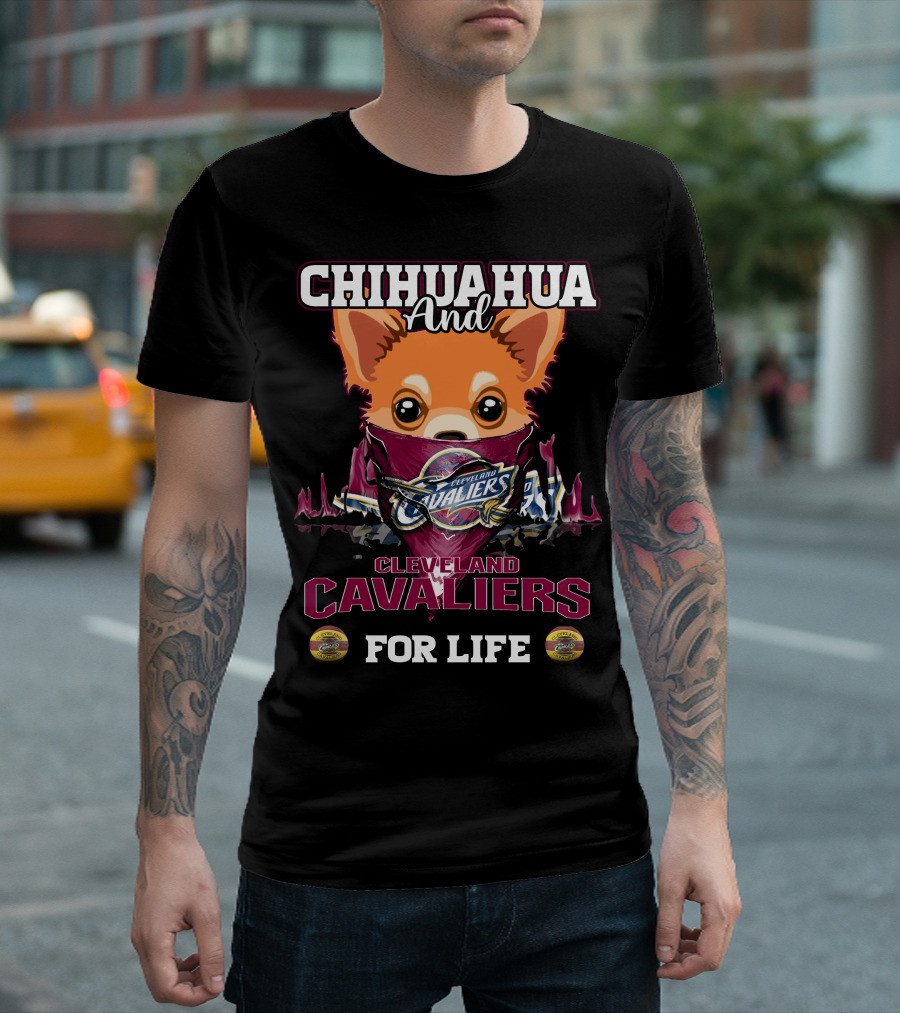 Chihuahua And Cleveland Cavaliers For Life T-Shirt