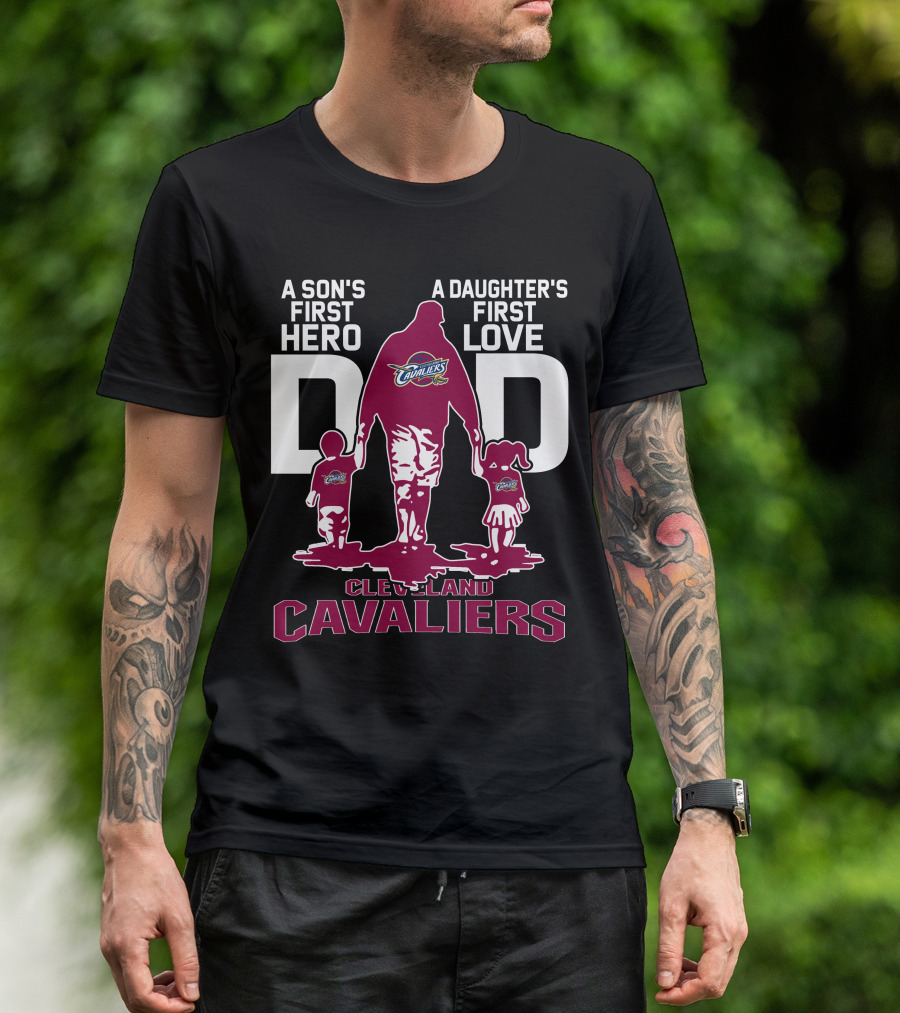 A Son's First Hero Dad A Daughter's First Love Cleveland Cavaliers T-Shirt