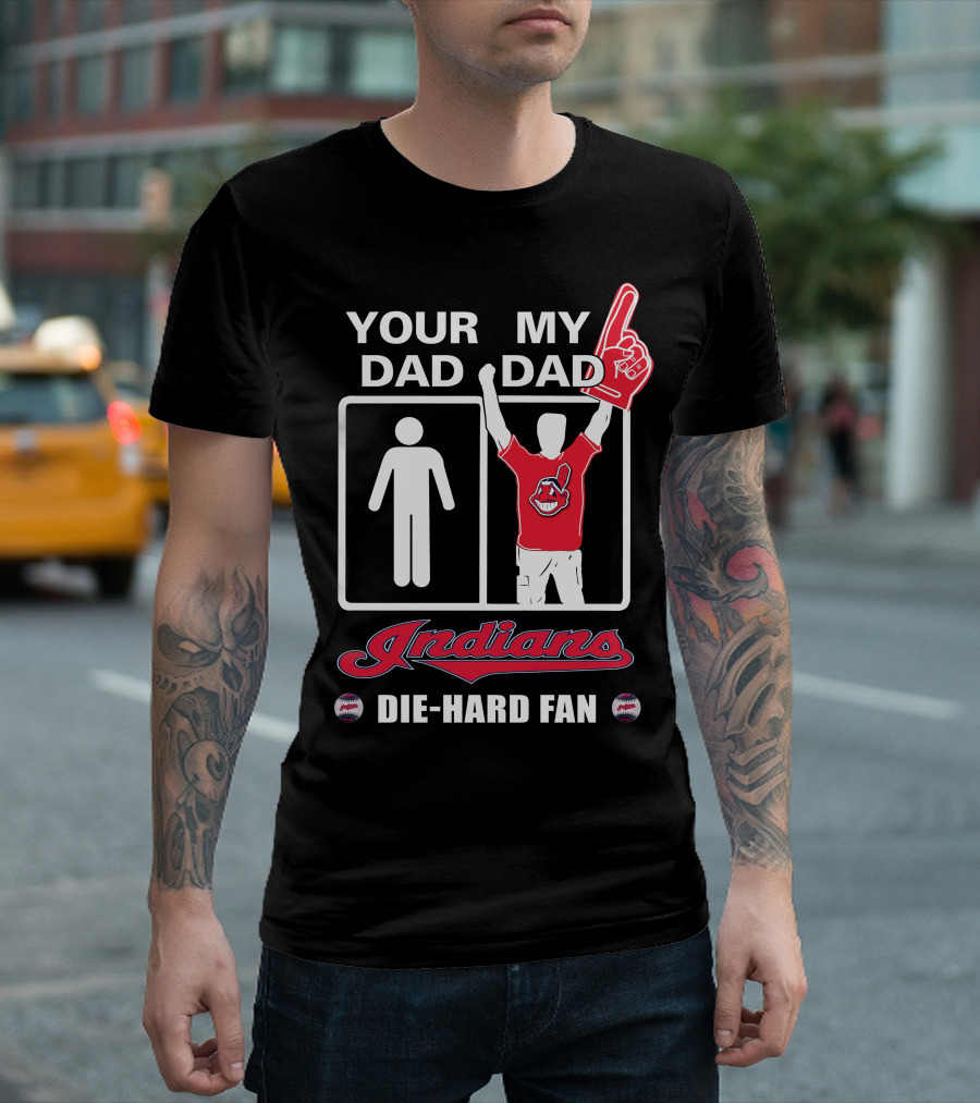 Your Dad My Dad Indians Die-Hard Fan T-Shirt