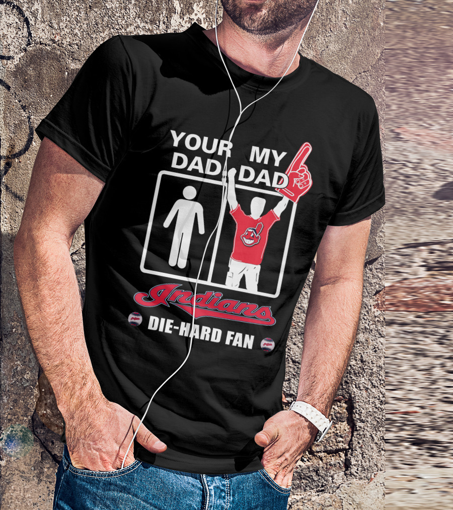 Your Dad My Dad Indians Die-Hard Fan T-Shirt