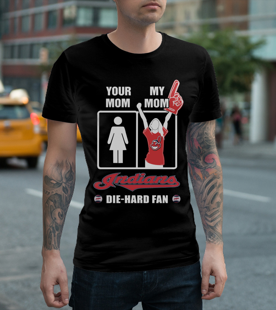 Your Mom My Mom Indians Die-Hard Fan T-Shirt