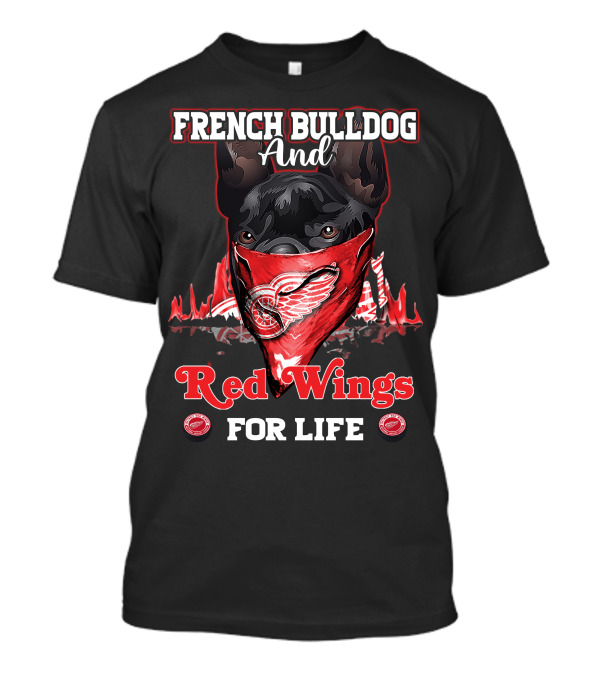 FRENCH BULLDOG AND RED WINGS FOR LIFE T-Shirt