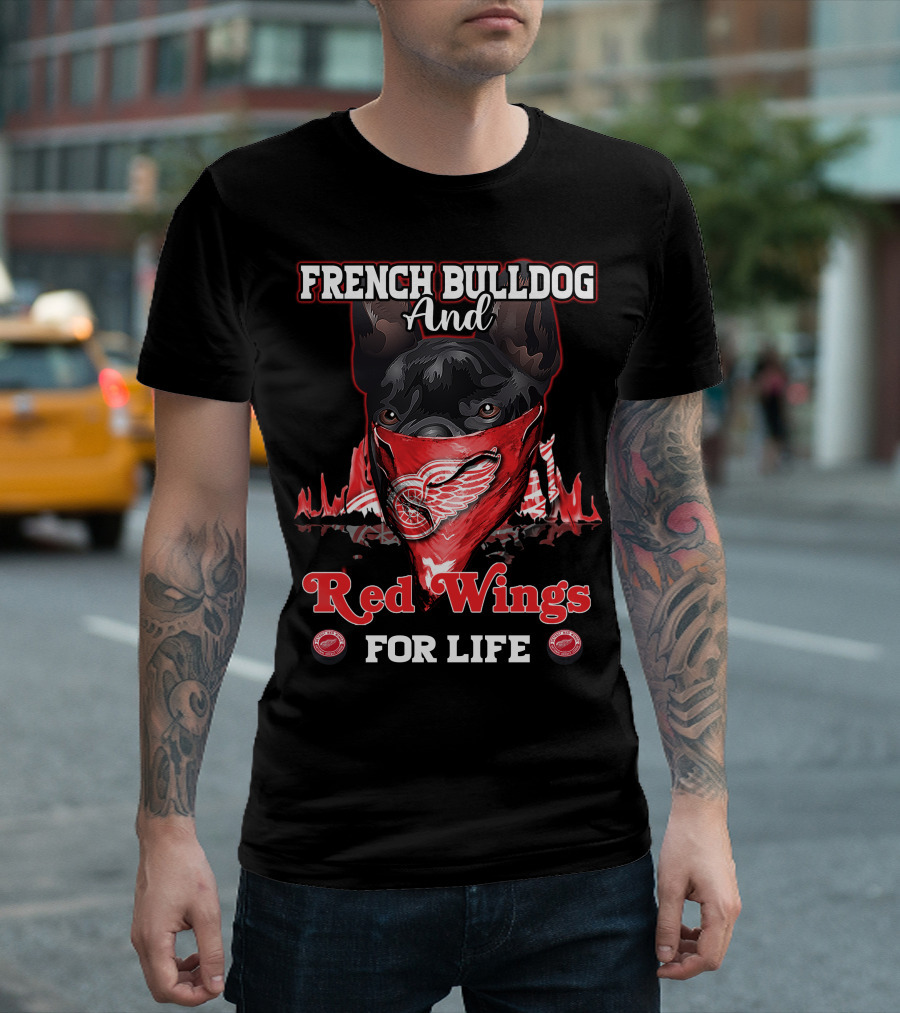 FRENCH BULLDOG AND RED WINGS FOR LIFE T-Shirt