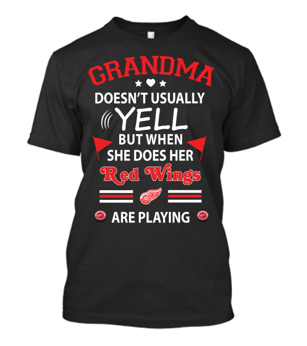 GRANDMA Doesn't Usually Yell But When She Does Her Red Wings Are Playing T-Shirt