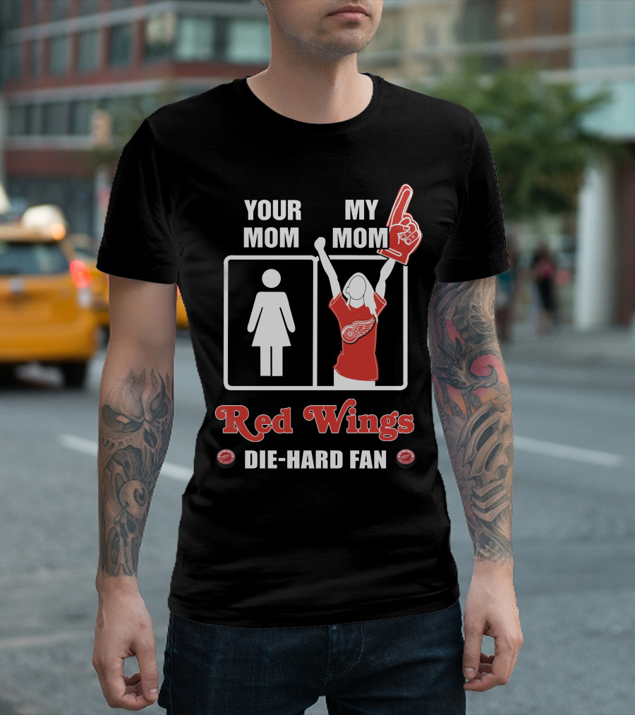 Your Mom My Mom Red Wings Die-Hard Fan T-Shirt