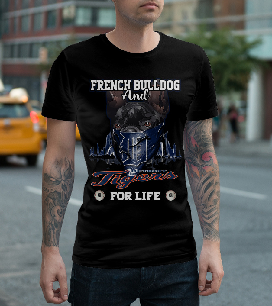 FRENCH BULLDOG AND DETROIT TIGERS FOR LIFE T-Shirt