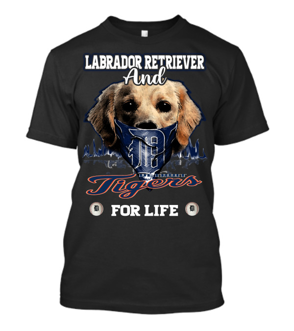 Labrador Retriever And Detroit Tigers For Life T-Shirt