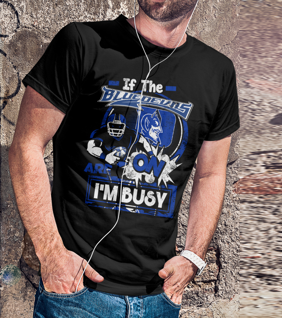 If The Blue Devils Are On I'm Busy Football Fan T-Shirt