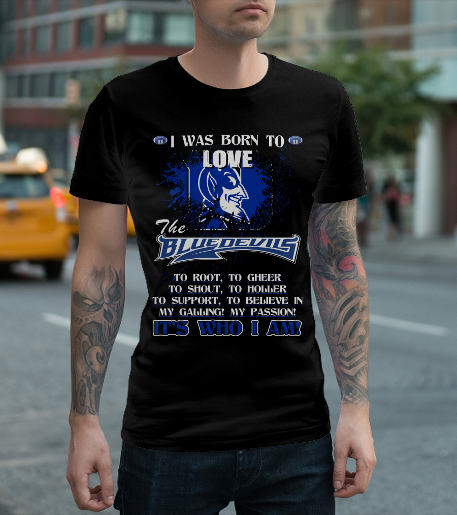 I Was Born To Love The Blue Devils It's Who I Am T-Shirt