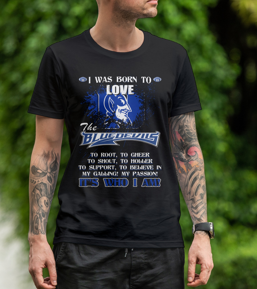 I Was Born To Love The Blue Devils It's Who I Am T-Shirt