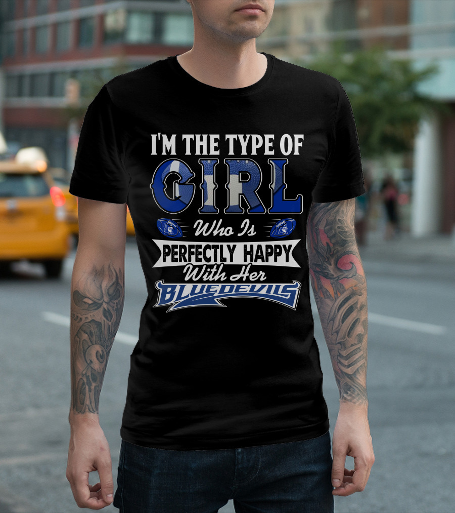 I'm the Type of Girl Who Is Perfectly Happy With Her Blue Devils T-Shirt
