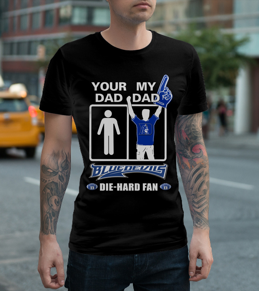 Your Dad My Dad Blue Devils Die-Hard Fan T-Shirt