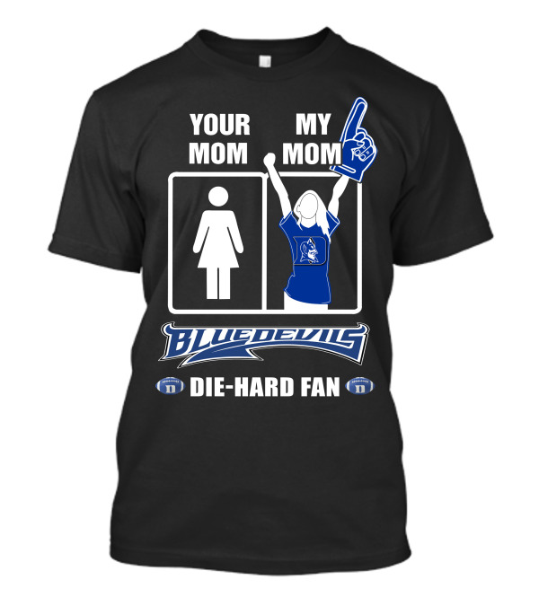 Your Mom My Mom Blue Devils Die-Hard Fan T-Shirt