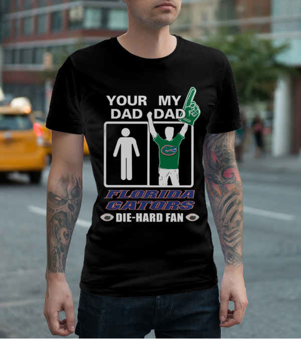 Your Dad My Dad Florida Gators Die-Hard Fan T-Shirt