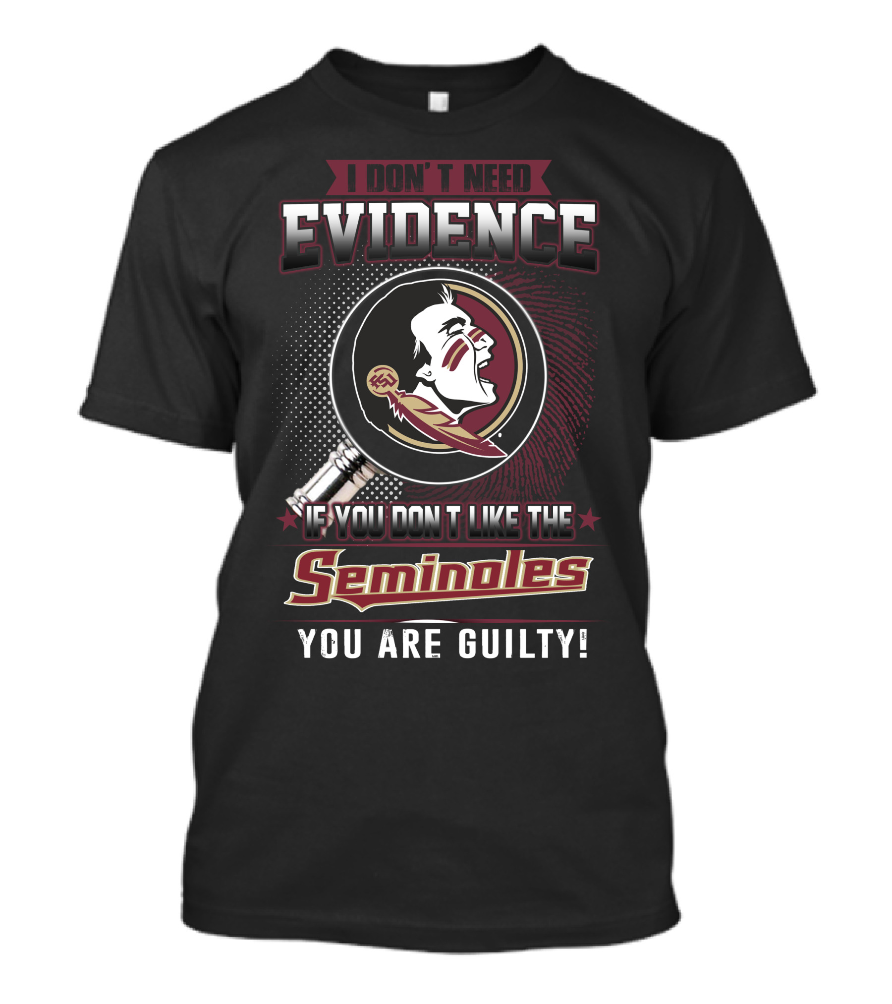 I Don't Need Evidence If You Don't Like The Seminoles You Are Guilty T-Shirt
