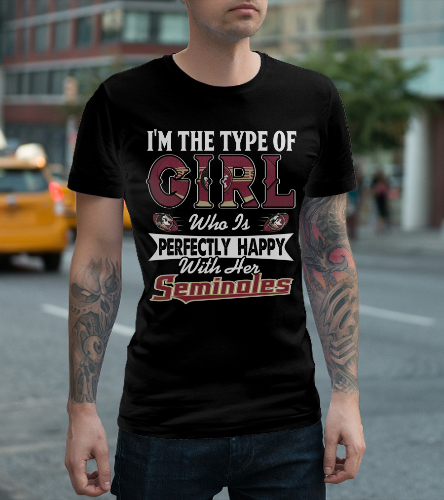 I'm the Type of Girl Who Is Perfectly Happy with Her Florida State Seminoles T-Shirt