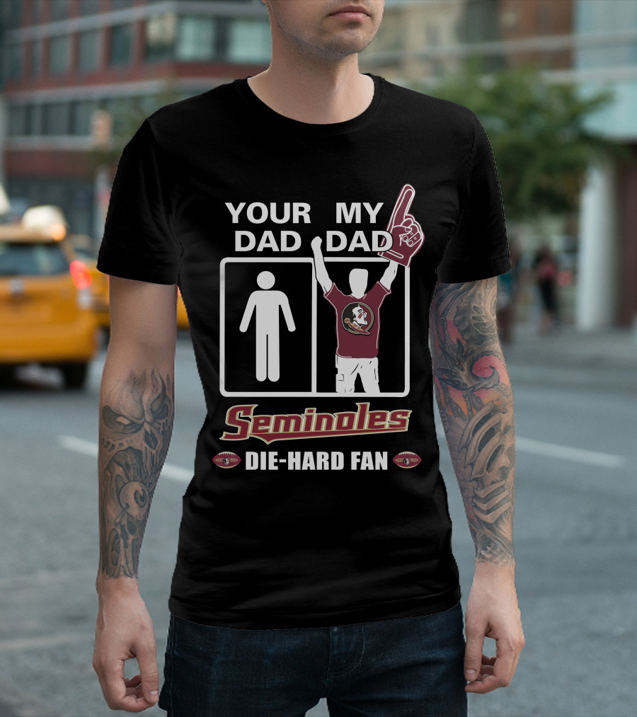 Your Dad My Dad Seminoles Die-Hard Fan T-Shirt