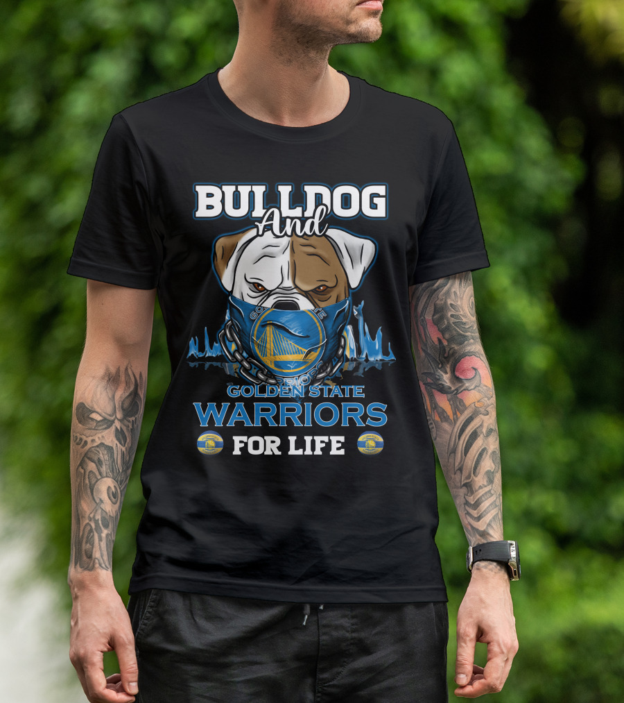 Bulldog And Golden State Warriors For Life T-Shirt