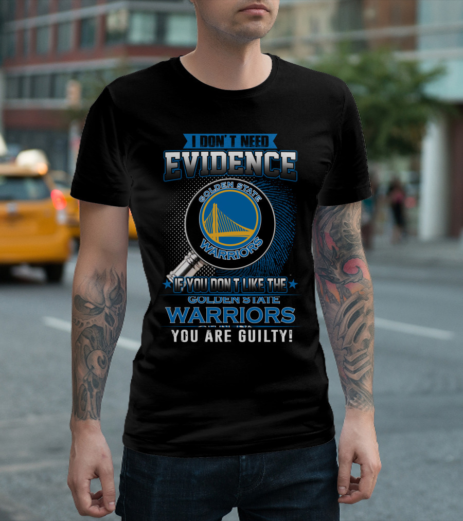 I Don't Need Evidence Golden State Warriors You Are Guilty T-Shirt