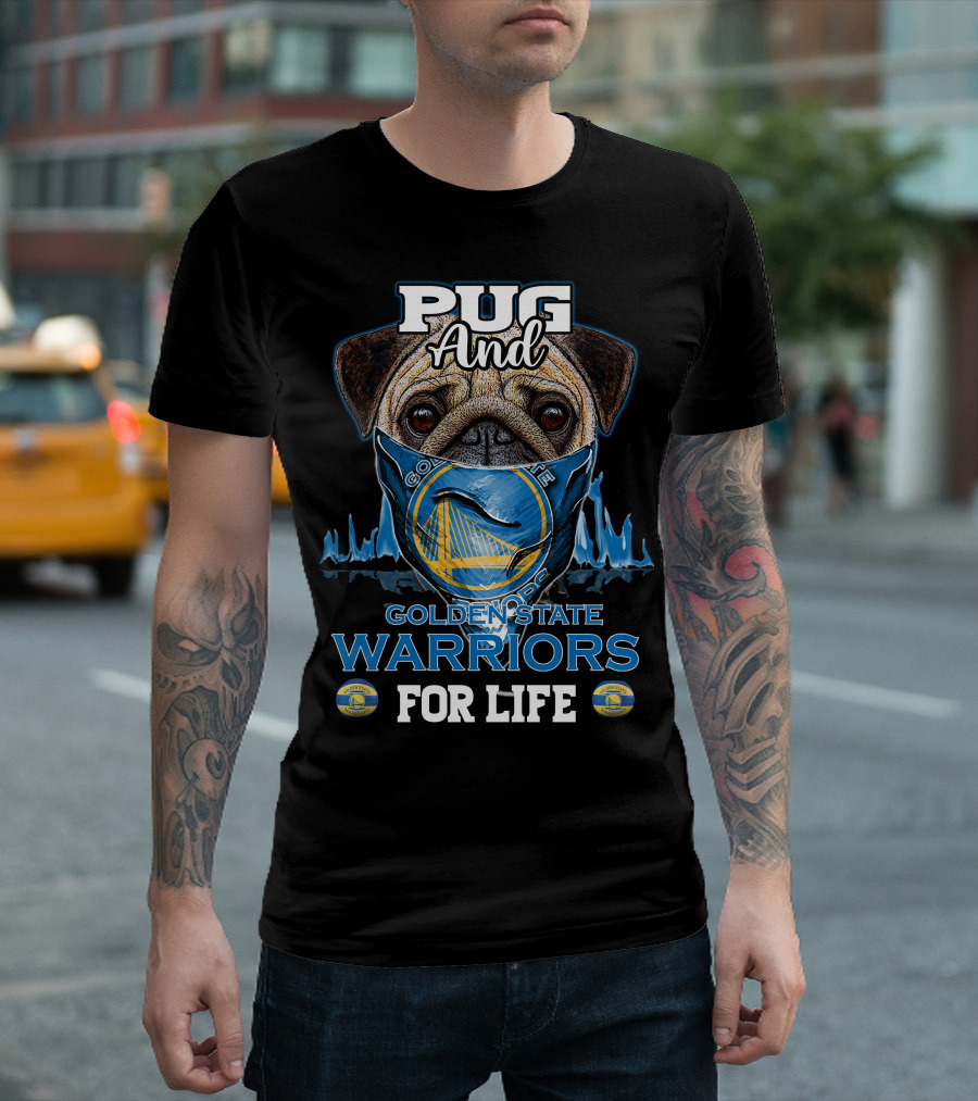 Pug And Golden State Warriors For Life T-Shirt