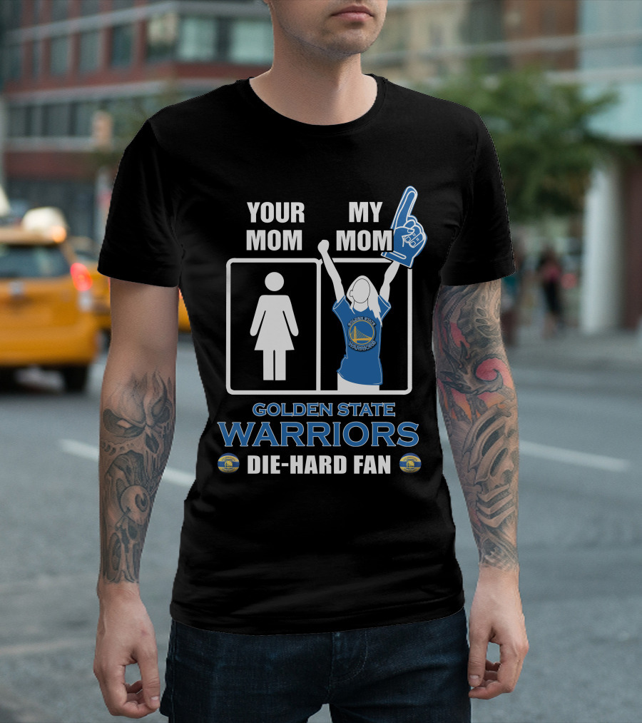 Your Mom My Mom Golden State Warriors Die-Hard Fan T-Shirt