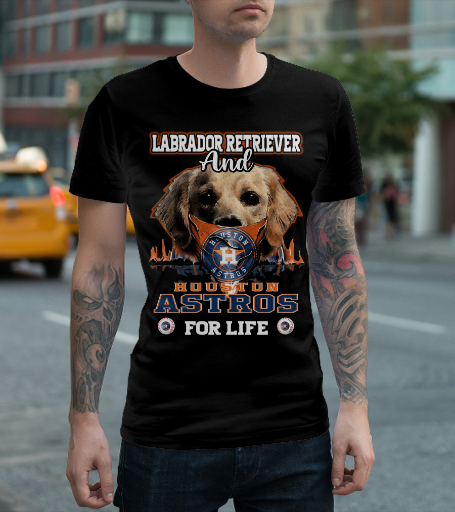 Labrador Retriever And Houston Astros For Life T-Shirt