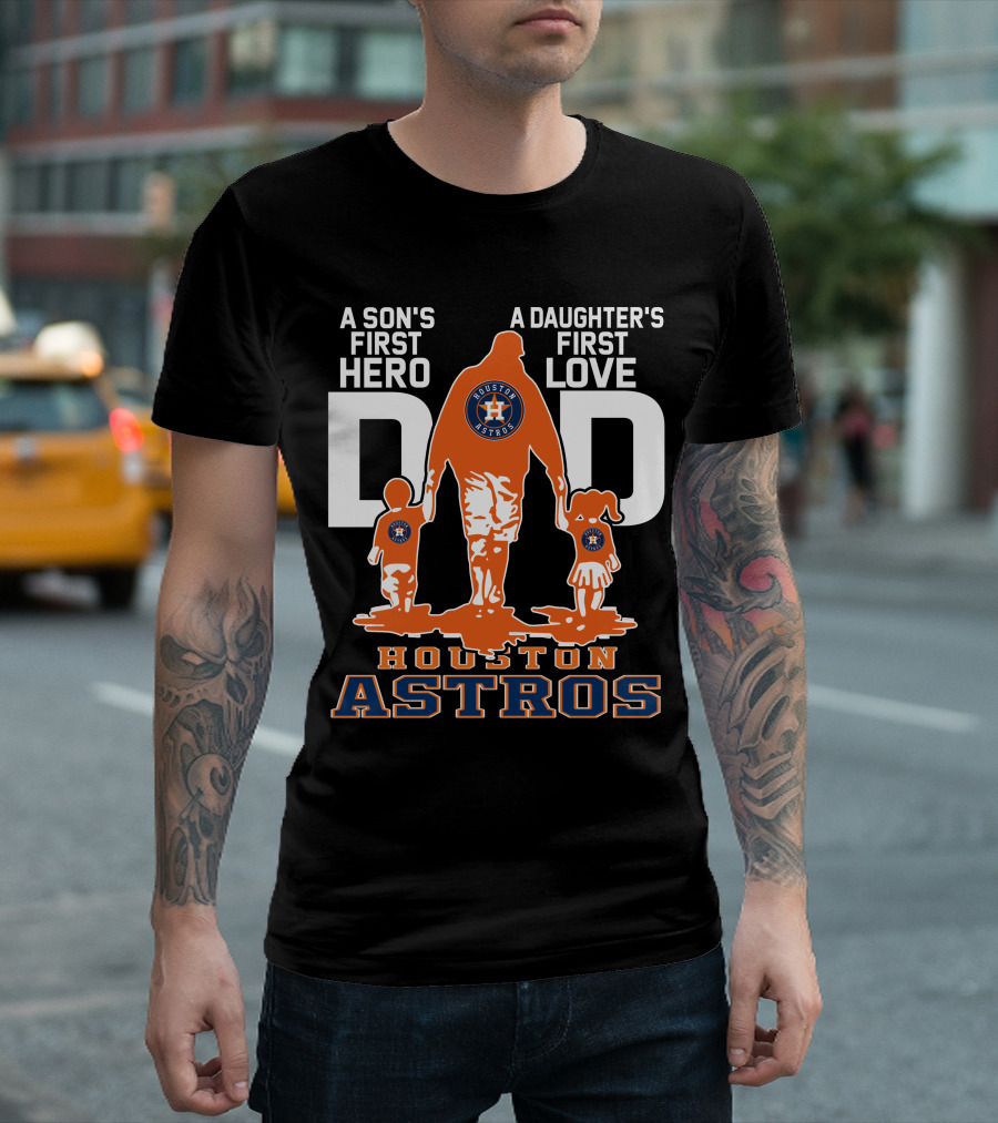 A Son's First Hero A Daughter's First Love Dad Houston Astros T-Shirt