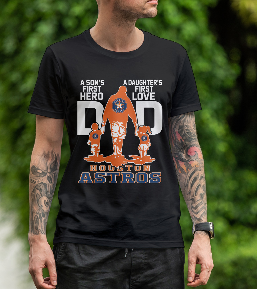 A Son's First Hero A Daughter's First Love Dad Houston Astros T-Shirt