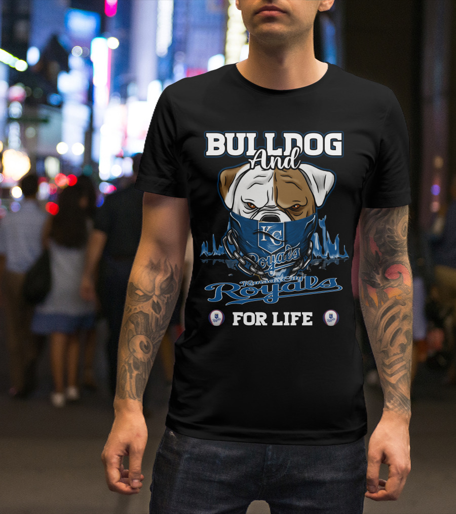 Bulldog And Kansas City Royals For Life T-Shirt