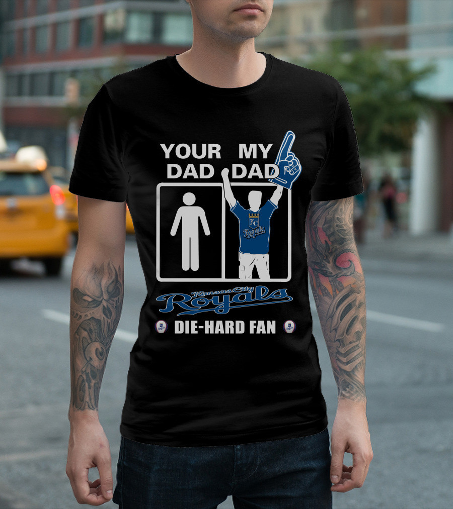 Your Dad My Dad Kansas City Royals Die-Hard Fan T-Shirt