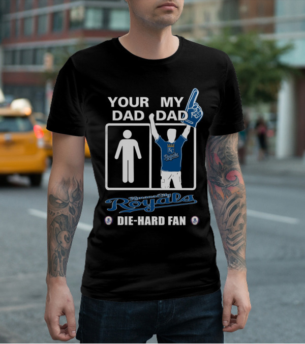 Your Dad My Dad Kansas City Royals Die-Hard Fan T-Shirt
