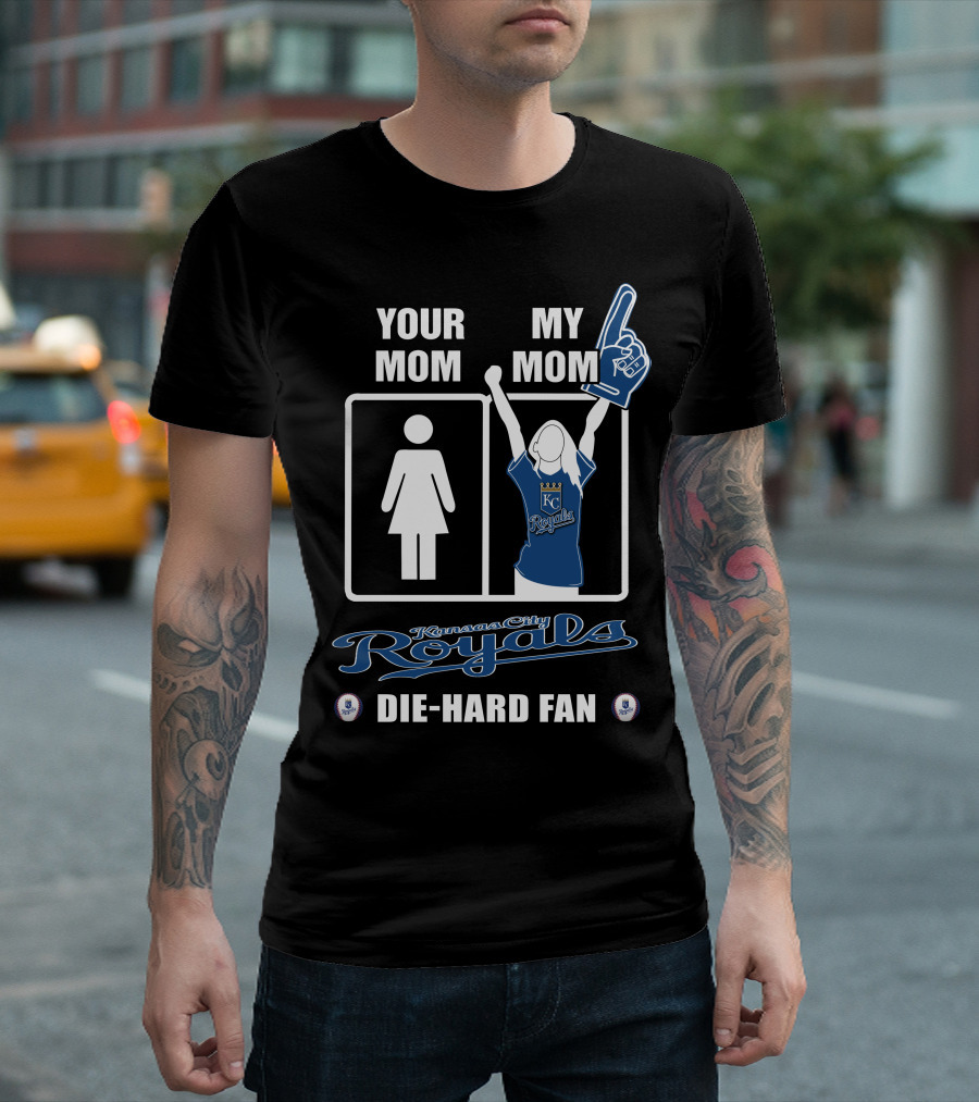 YOUR MOM MY MOM Kansas City Royals Die-Hard Fan T-Shirt
