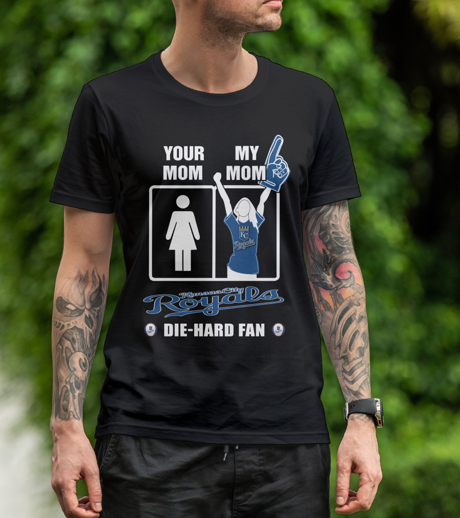 YOUR MOM MY MOM Kansas City Royals Die-Hard Fan T-Shirt