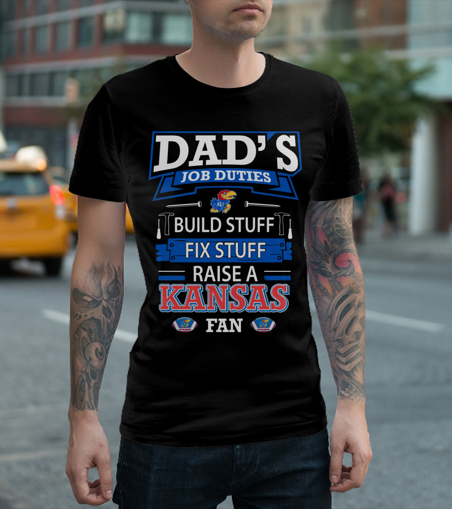 Dad's Job Duties Build Stuff Fix Stuff Raise a Kansas Jayhawks Fan T-Shirt