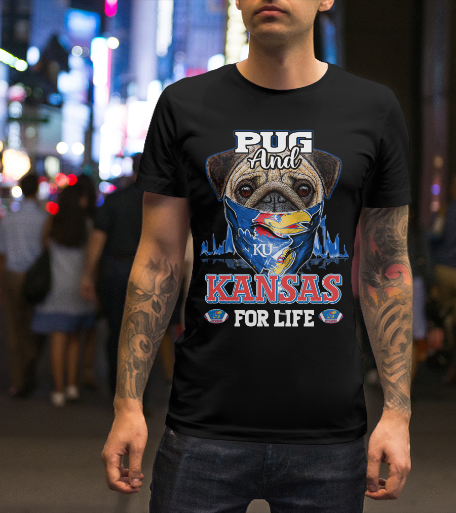 Pug And KU Kansas Jayhawks For Life T-Shirt