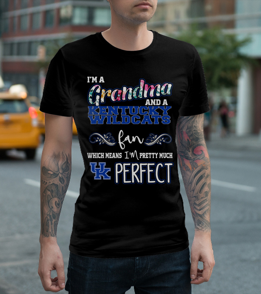 I'm a Grandma and a Kentucky Wildcats Fan Which Means I'm Pretty Much UK Perfect T-Shirt