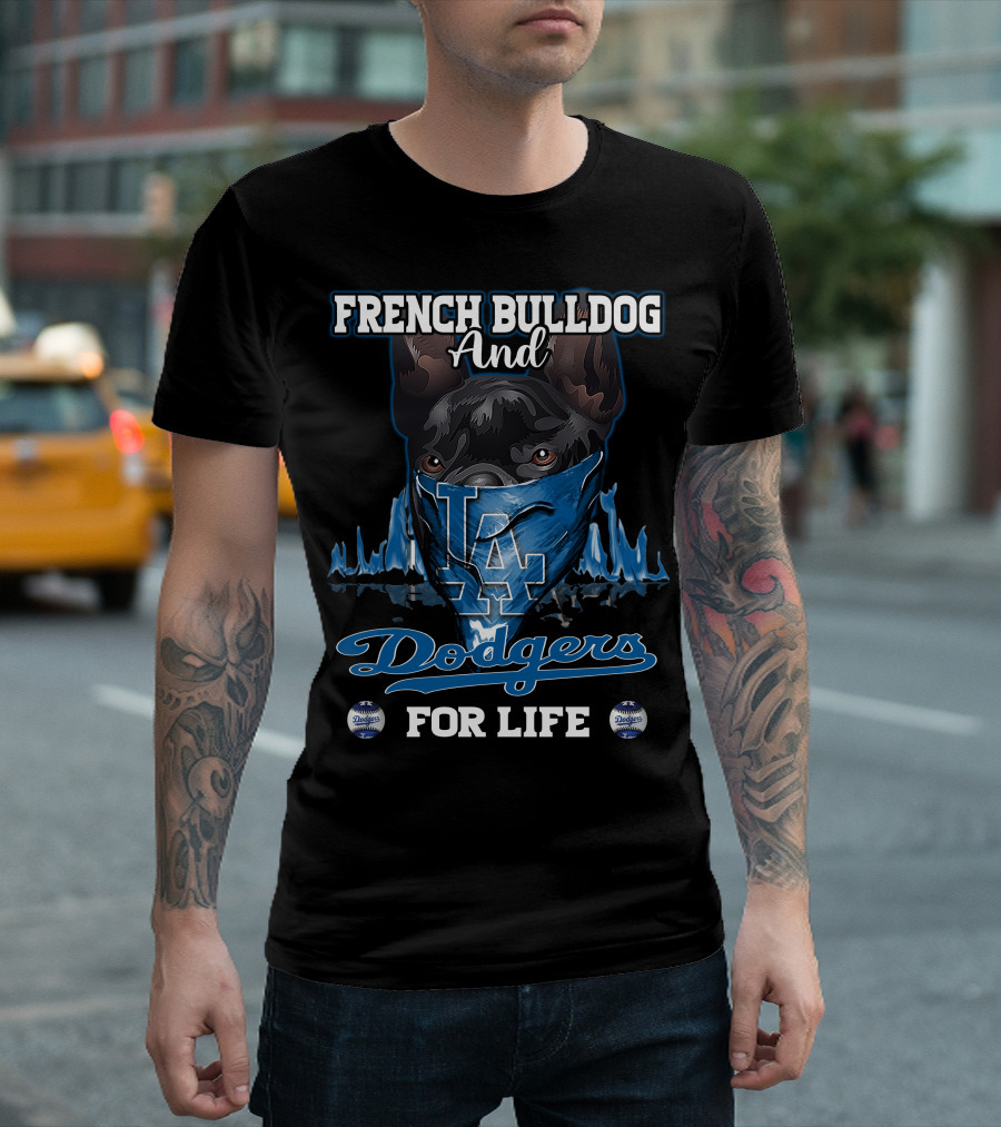 French Bulldog and Los Angeles Dodgers For Life T-Shirt