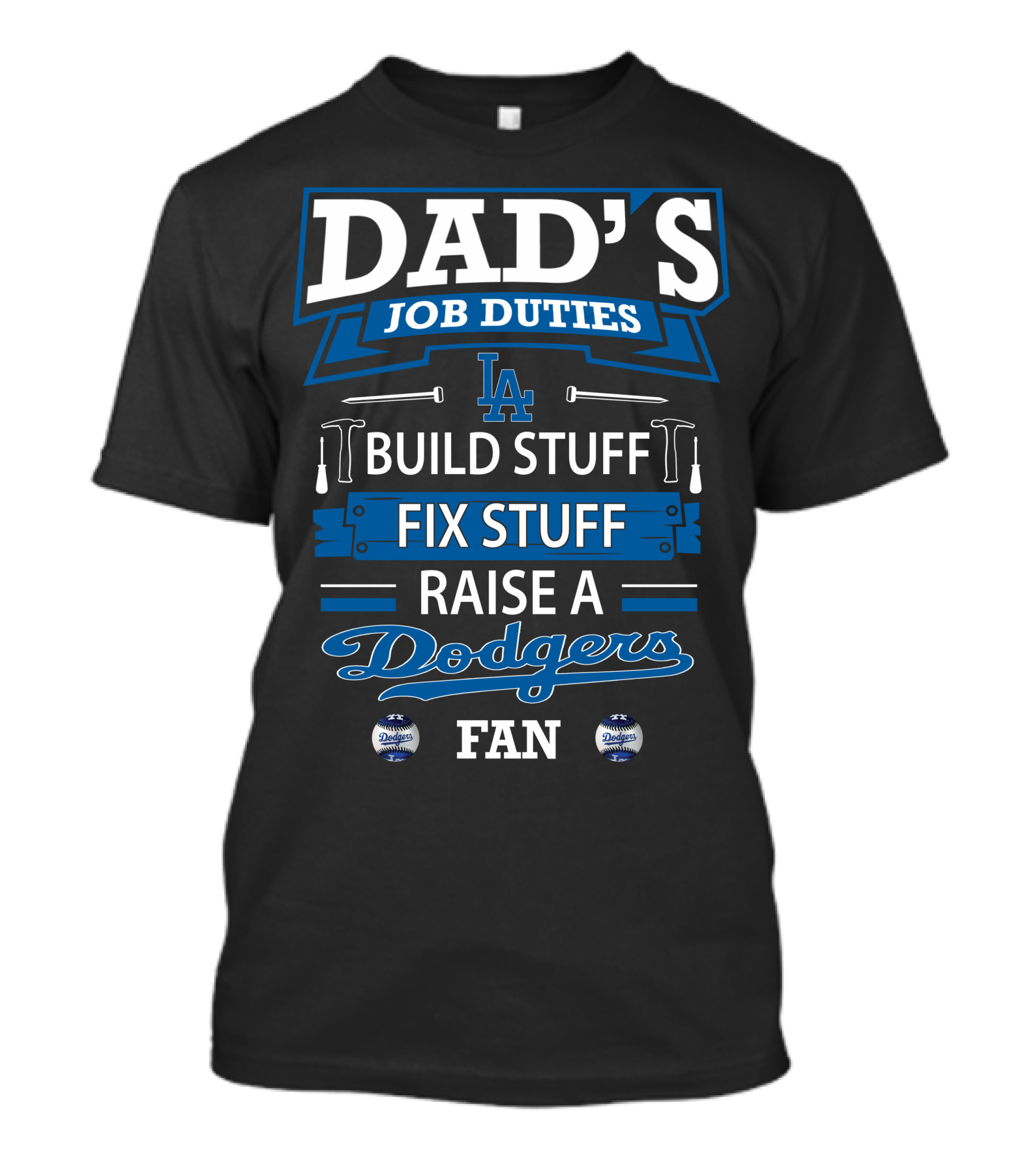 Dad's Job Duties Build Stuff Fix Stuff Raise A Dodgers Fan T-Shirt