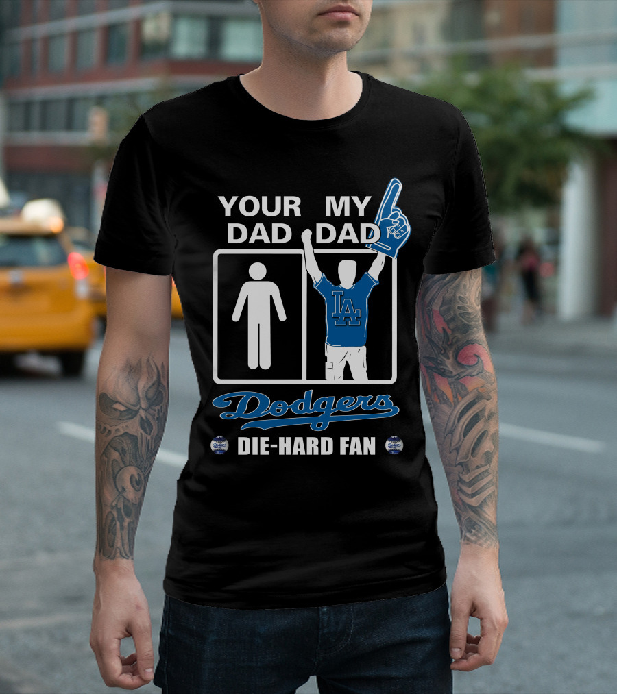Your Dad My Dad Dodgers Die-Hard Fan La T-Shirt