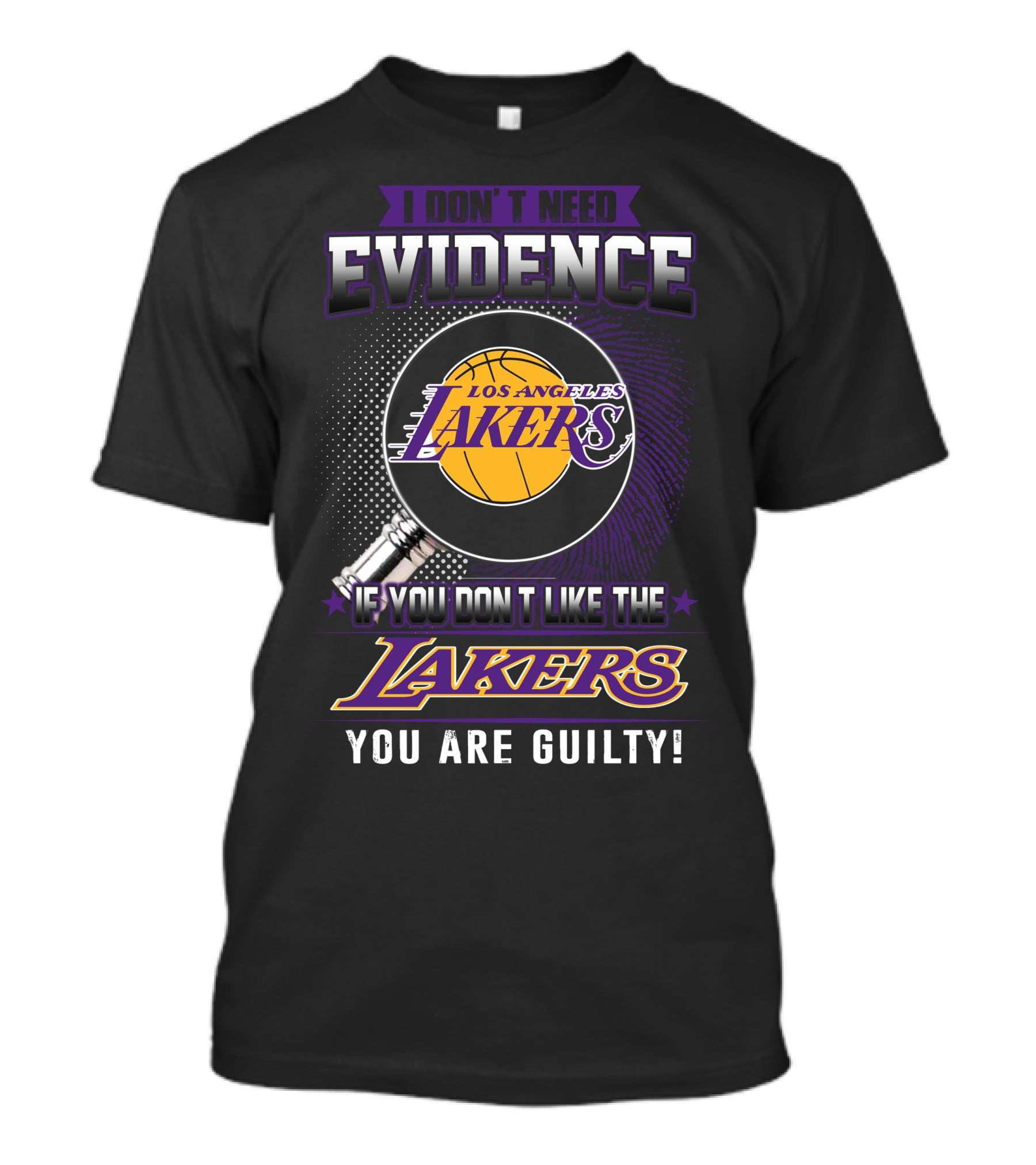 I Don't Need Evidence If You Don't Like The Los Angeles Lakers You Are Guilty T-Shirt