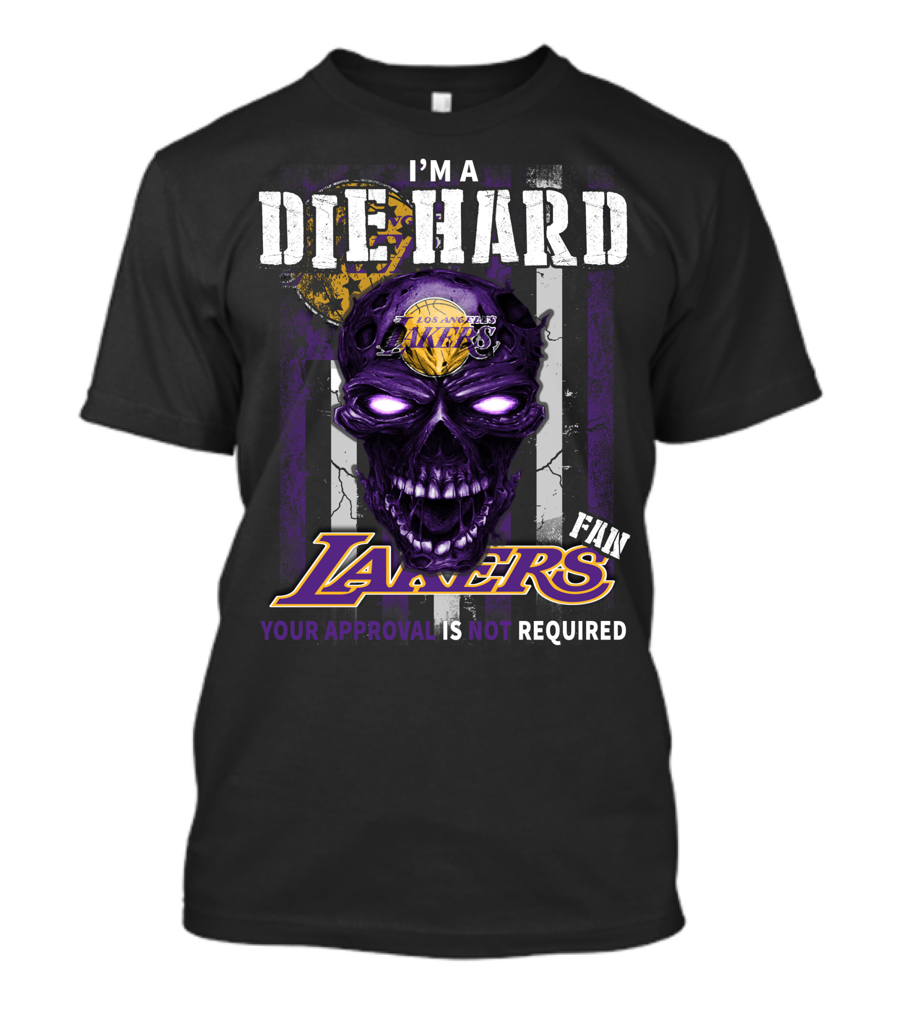 I'm A Die Hard Los Angeles Lakers Fan Your Approval Is Not Required T-Shirt