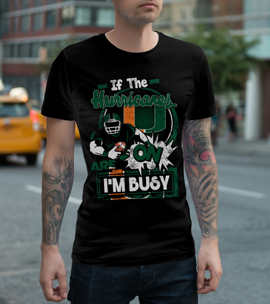If The Hurricanes Are On I'm Busy T-Shirt