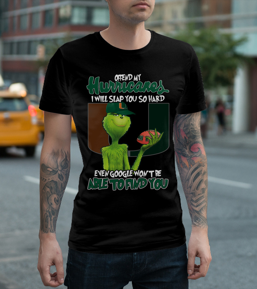 Offend My Hurricanes I Will Slap You So Hard Even Google Won't Be Able To Find You Grinch Miami T-Shirt