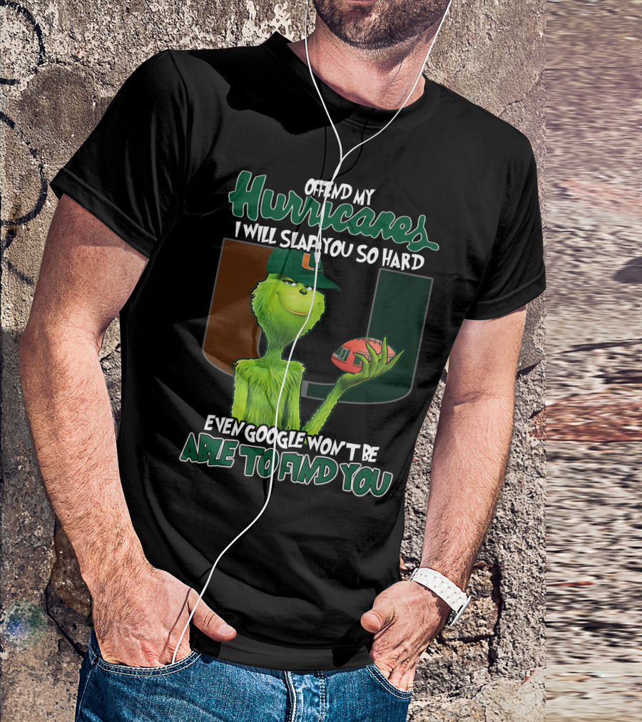 Offend My Hurricanes I Will Slap You So Hard Even Google Won't Be Able To Find You Grinch Miami T-Shirt
